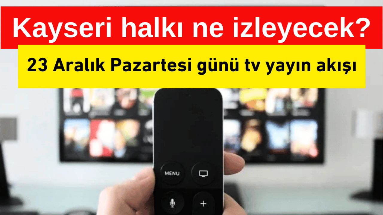 Bugün televizyonda neler var? Kayseri tv yayın akışı