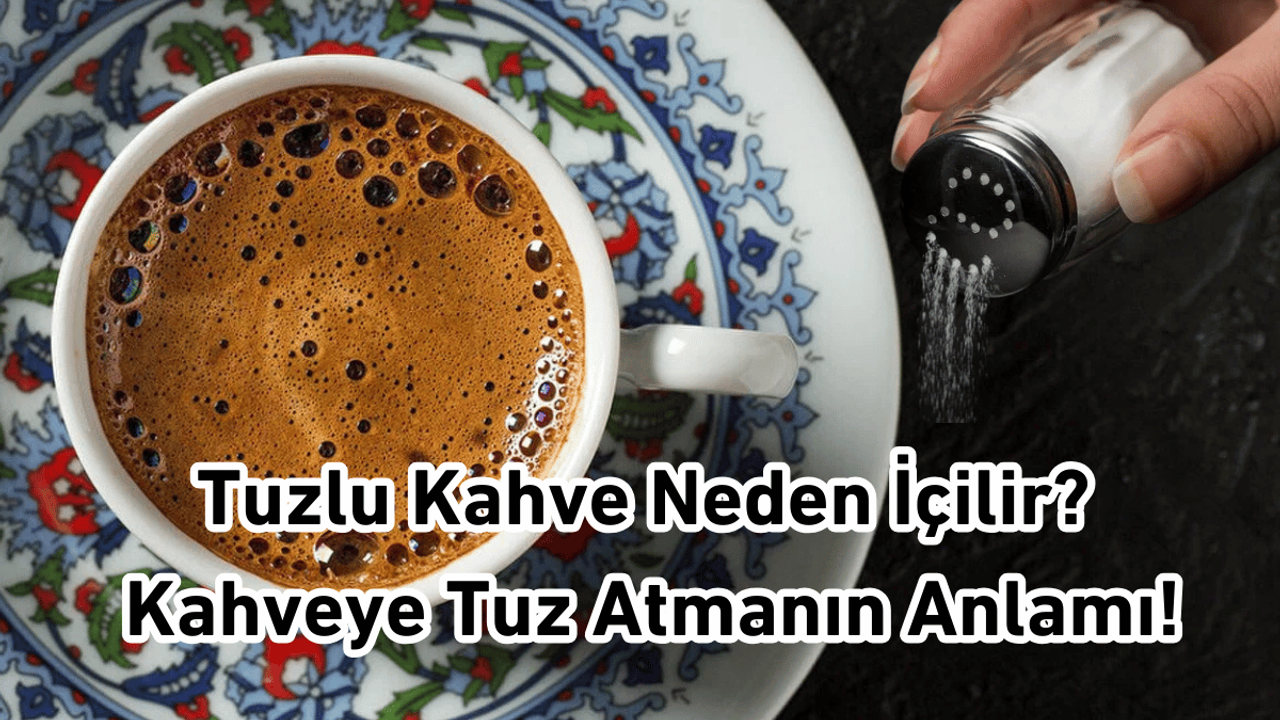 Tuzlu Kahve Neden İçilir? Kahveye Tuz Atmanın Anlamı!
