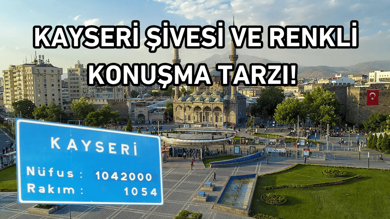 Kayseri şivesi ve renkli konuşma tarzı!