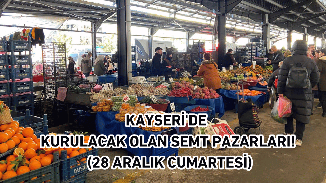 Kayseri'de kurulacak olan semt pazarları! (28 Aralık Cumartesi)