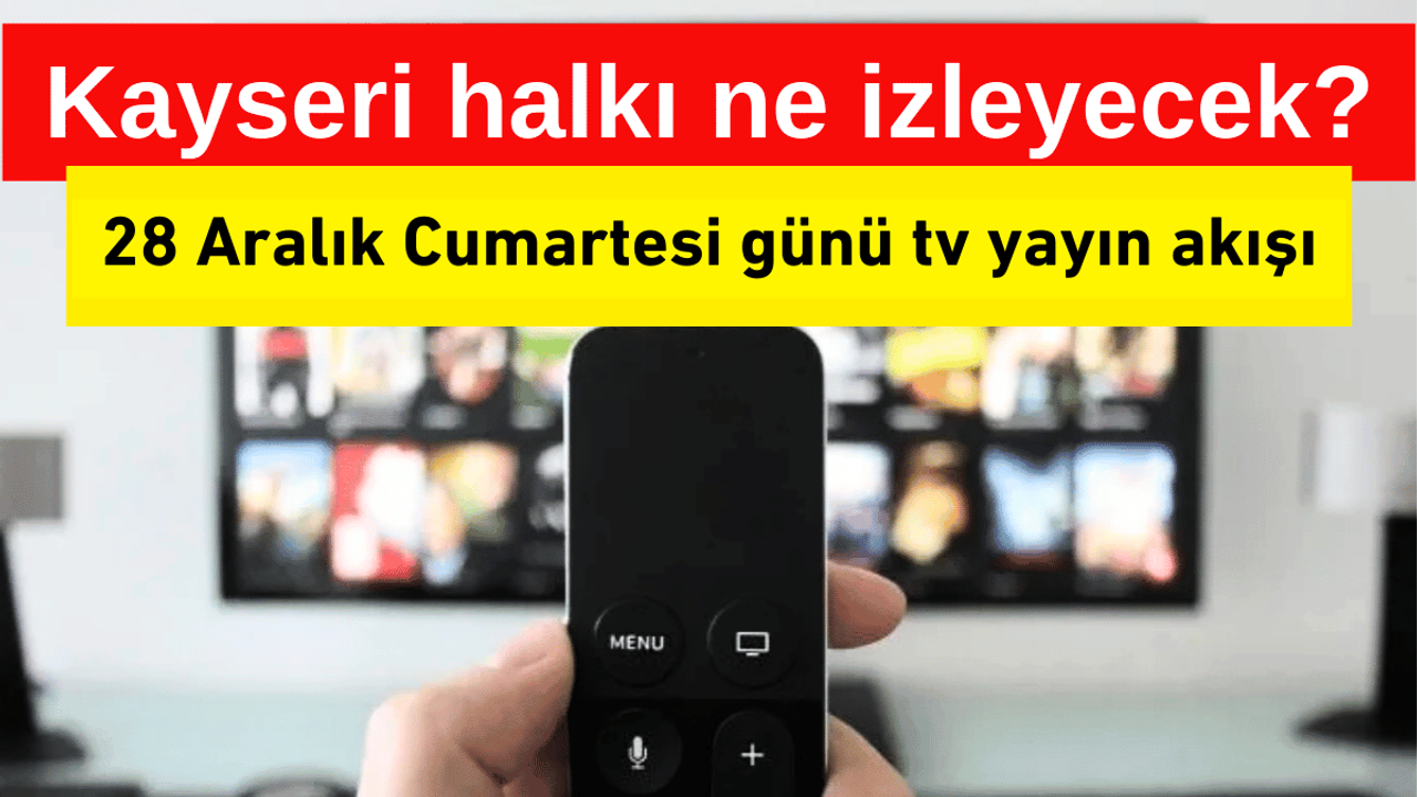 Bugün hangi yapımlar ekranda olacak? 28 Aralık tv yayın akışı