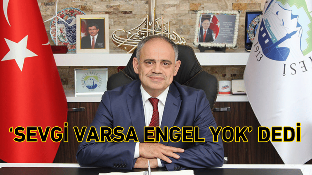 Yahyalı Belediye Başkanı Esat Öztürk: Sevgi varsa engel yok
