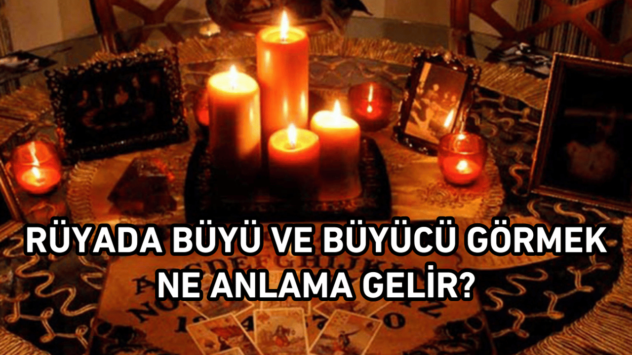 Rüyada Büyü, Büyücü görmek ne anlama gelir?