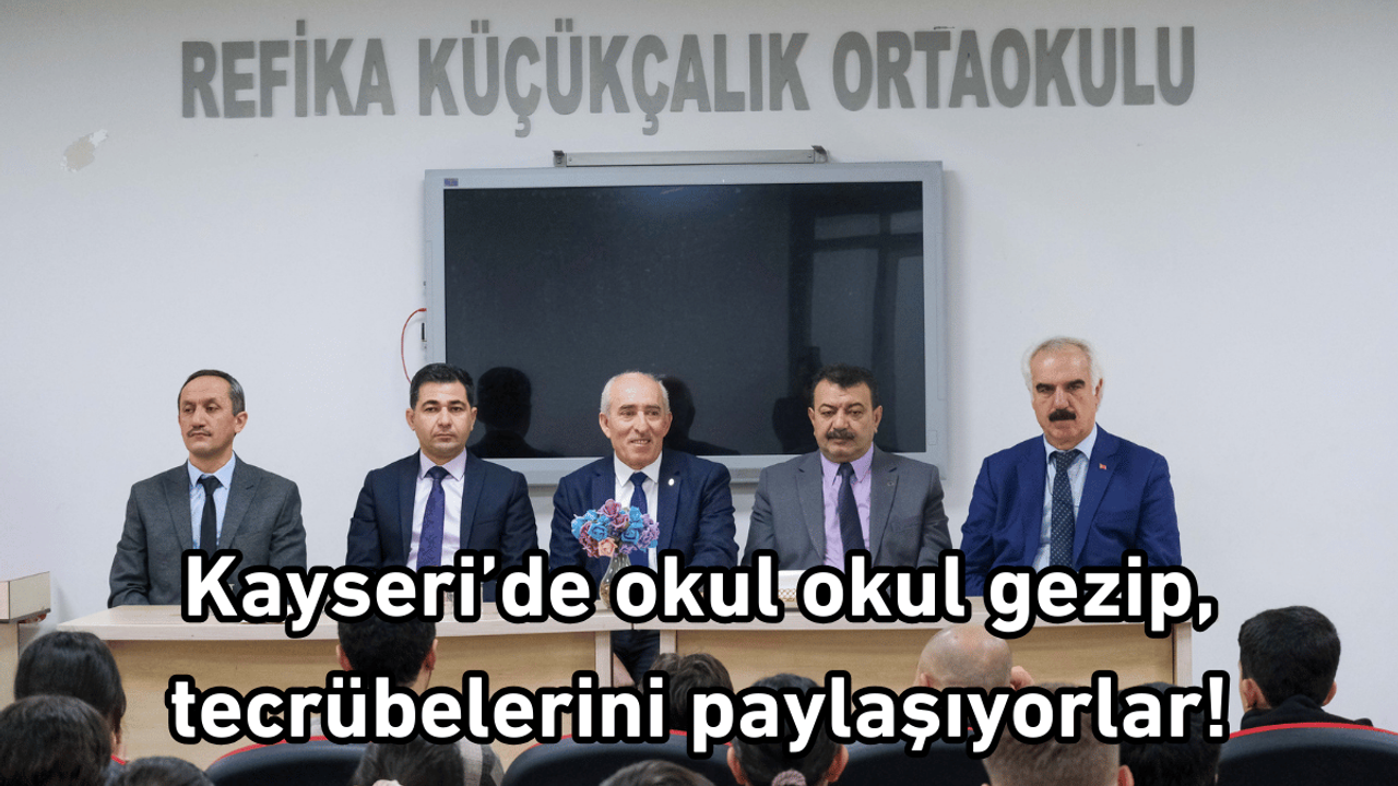 Kayseri’de okul okul gezip, tecrübelerini paylaşıyorlar!