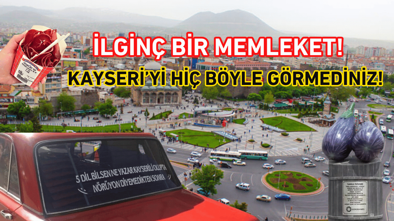 İlginç bir memleket! Kayseri’yi hiç böyle görmediniz!