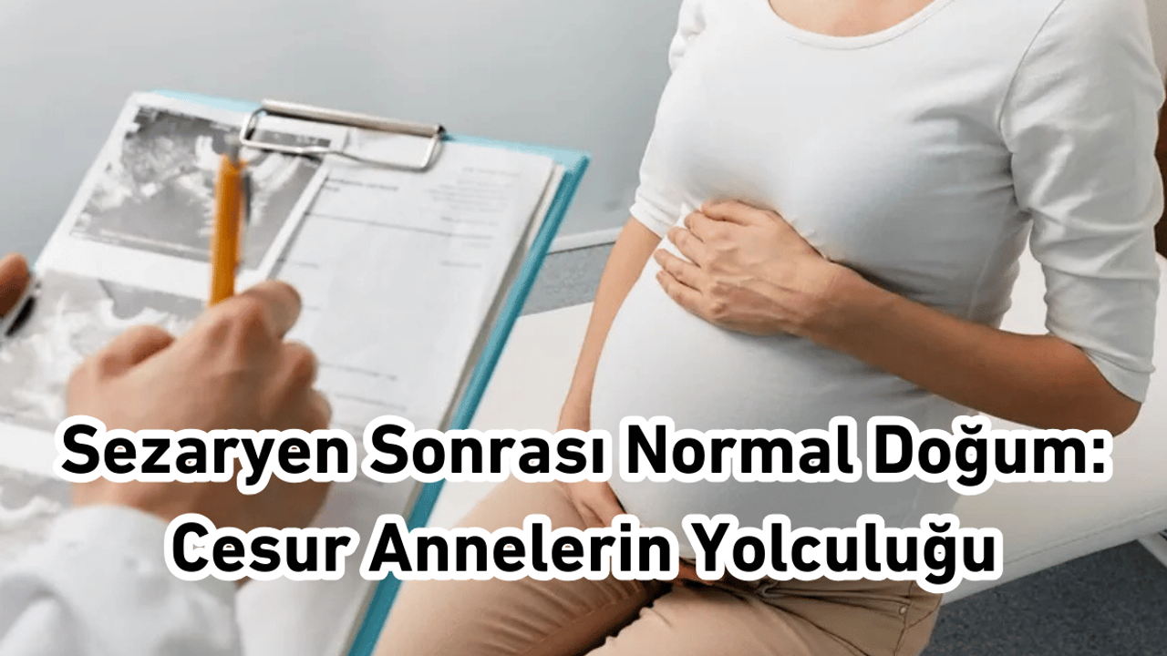 Sezaryen Sonrası Normal Doğum: Cesur Annelerin Yolculuğu