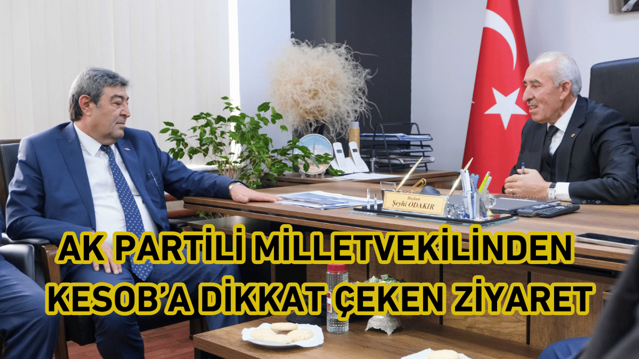 Ak partili Milletvekilinden KESOB’a ziyaret!