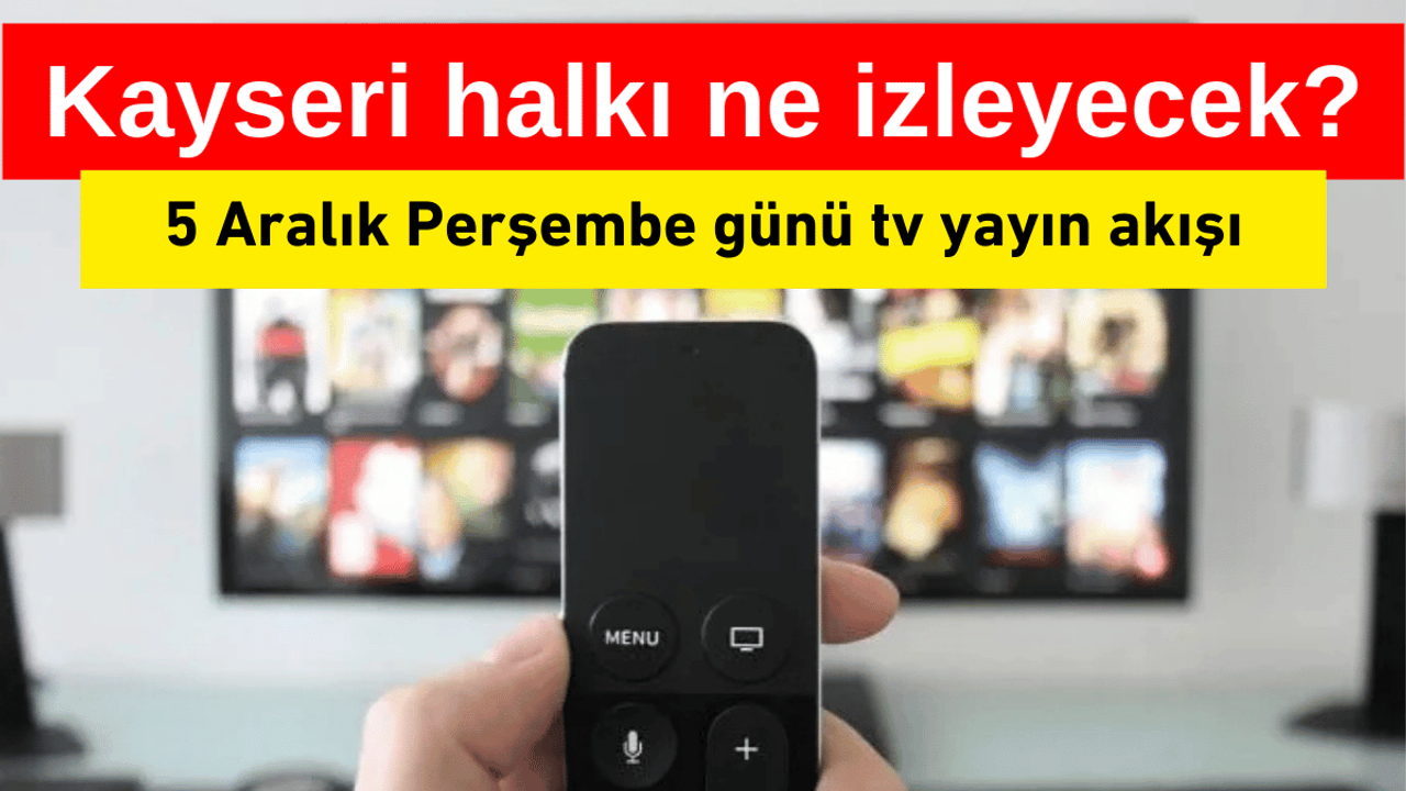 Kayseri tv yayın akışı - (5 Aralık)