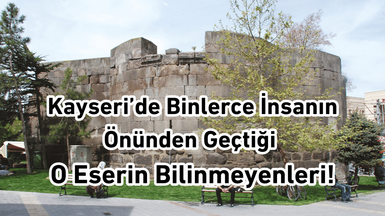 Kayseri’de Binlerce İnsanın Önünden Geçtiği O Eserin Bilinmeyenleri!