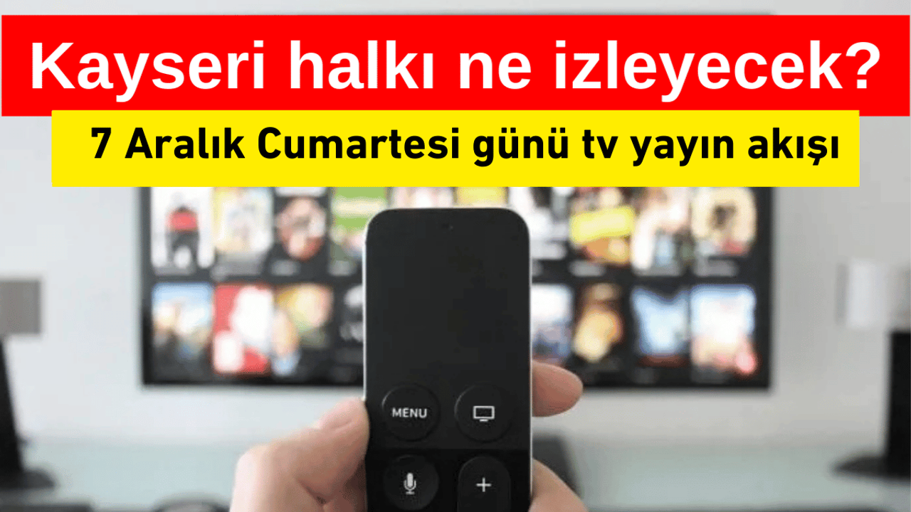 Kayseri tv yayın akışı - 7 Aralık 2024