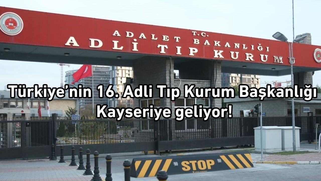 Türkiye’nin 16. Adli Tıp Kurum Başkanlığı müjdesi