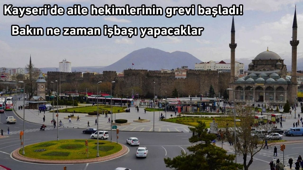 Kayseri’de aile hekimlerinin grevi başladı! Bakın ne zaman işbaşı yapacaklar