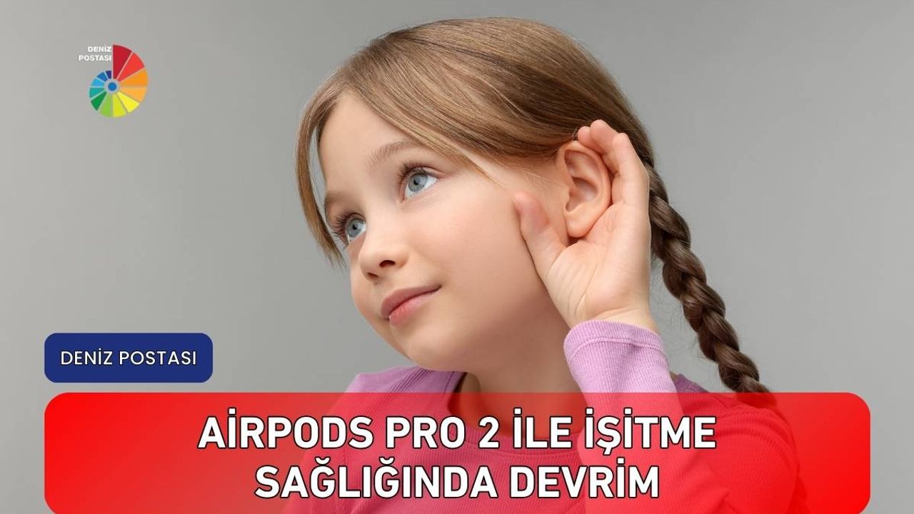 AirPods Pro 2 ile işitme sağlığında devrim