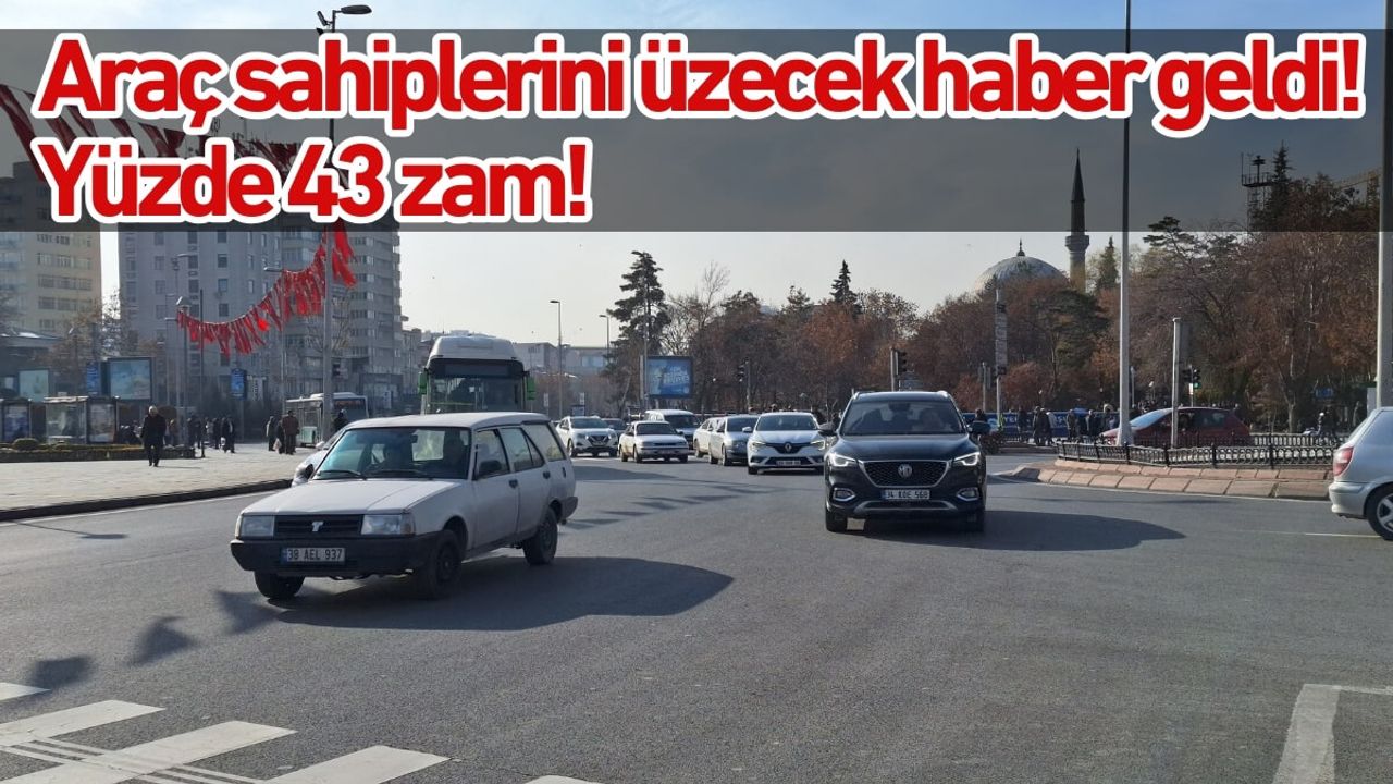Araç sahiplerini üzecek haber geldi! Yüzde 43 zam!