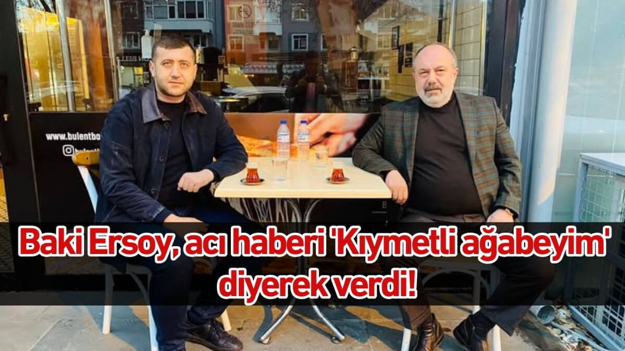 Baki Ersoy, acı haberi 'Kıymetli ağabeyim' diyerek verdi!