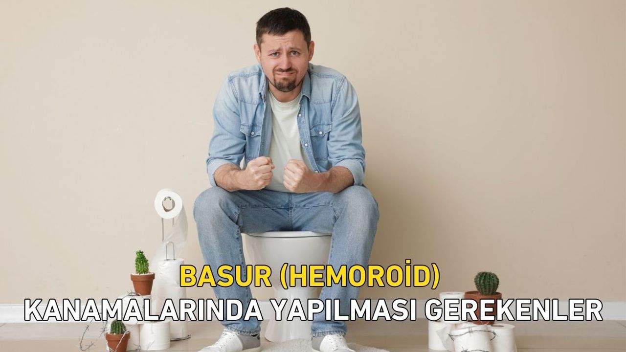 Basur (Hemoroid) Kanamalarında Yapılması Gerekenler