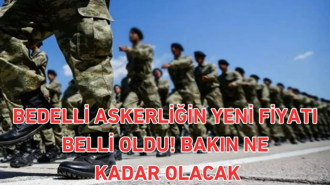 Bedelli askerliğin yeni fiyatı belli oldu! Bakın ne kadar olacak