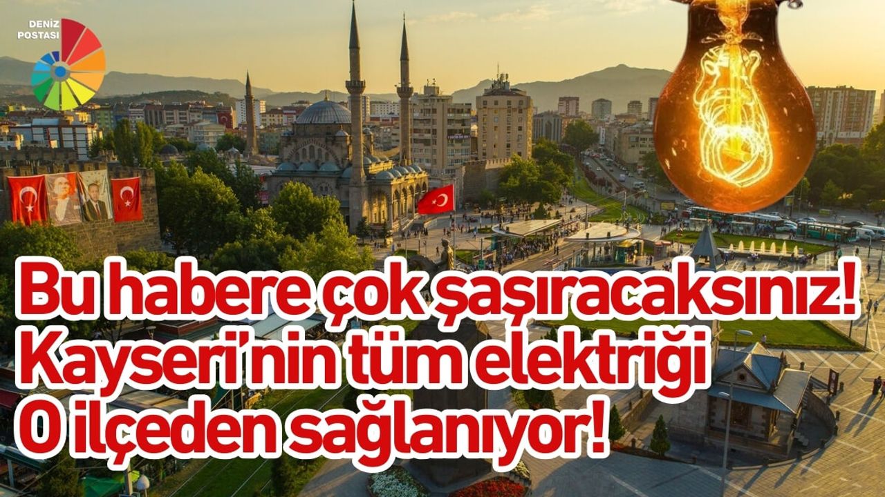 Bu habere çok şaşıracaksınız: Kayseri’nin tüm elektriği o ilçeden sağlanıyor!