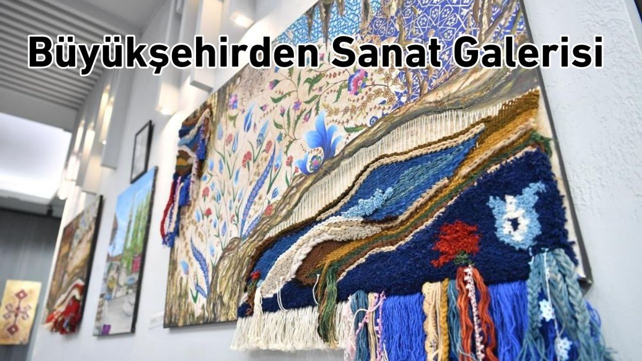 Büyükşehir’den 60 Eserin yer aldığı Sanat Galerisi
