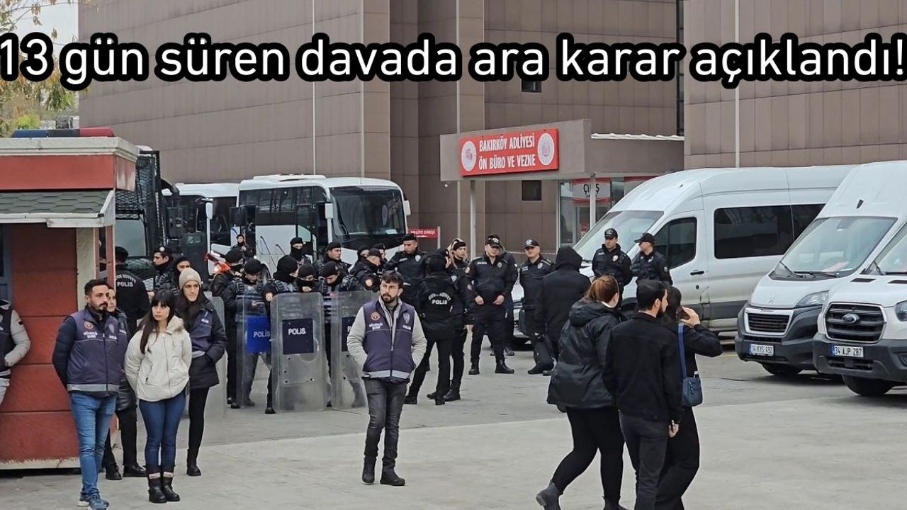 13 gün süren davada ara karar açıklandı!