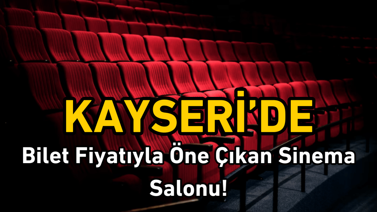 Kayseri'de bilet fiyatıyla dikkat çeken sinema salonu!