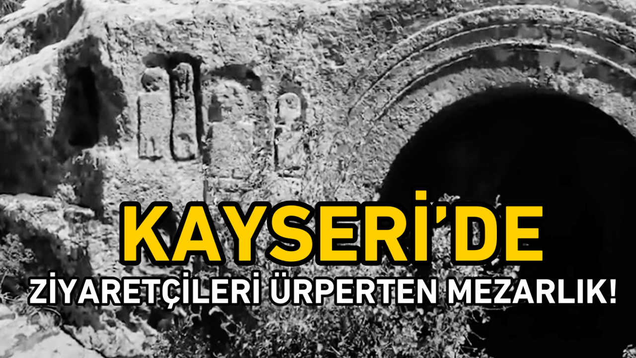 Kayseri’de ziyaretçilerini ürperten mezarlık!
