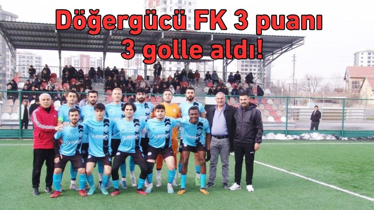 Döğergücü FK 3 puanı 3 golle aldı!
