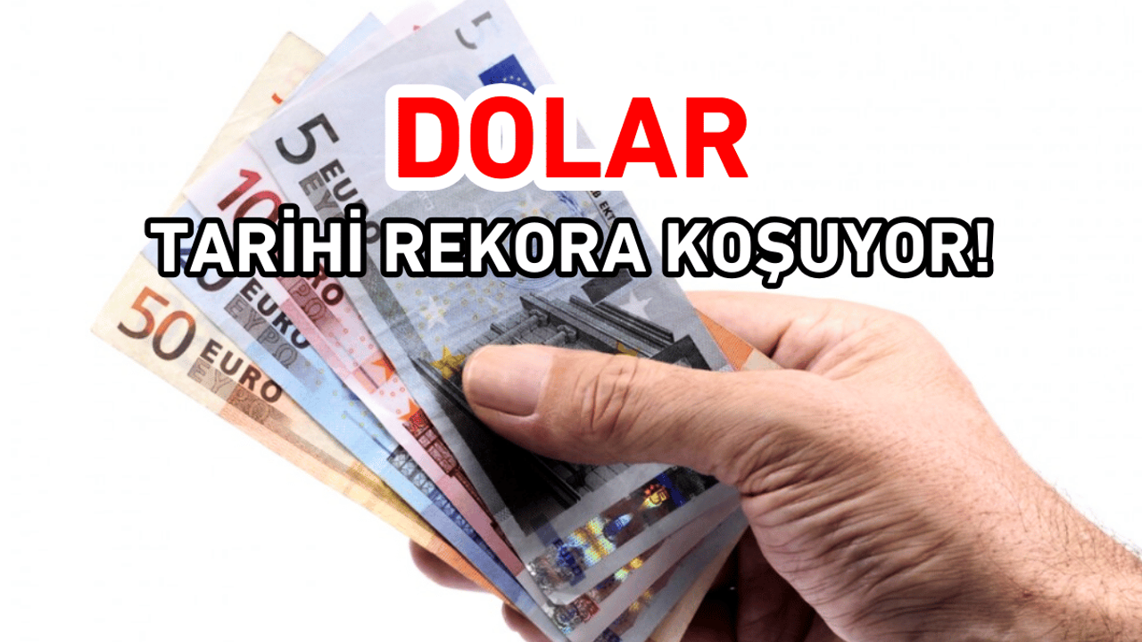Dolar tarihi rekora koşuyor!