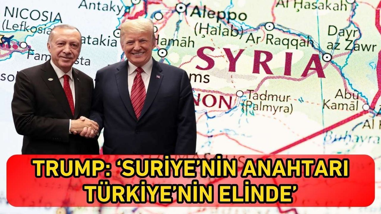 Trump: ‘Suriye’nin anahtarı Türkiye’nin elinde’
