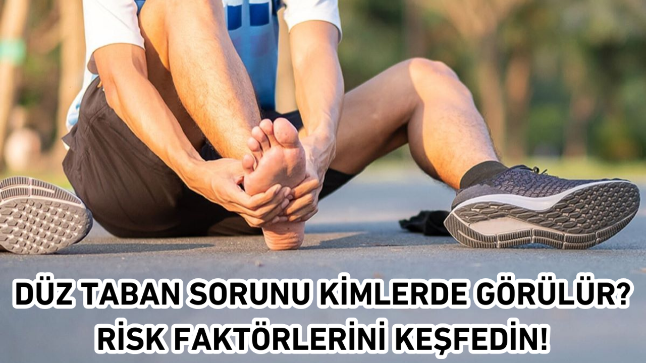 Düz Taban Sorunu Kimlerde Görülür? Risk Faktörlerini Keşfedin!