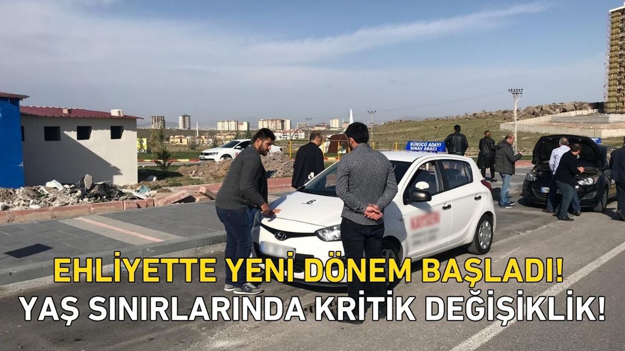 Ehliyette yeni dönem başladı! Yaş sınırlarında kritik değişiklik!