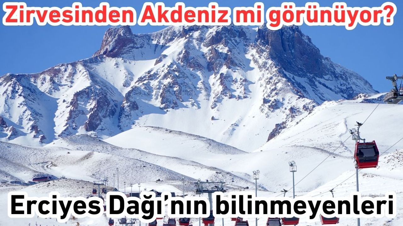 Zirvesinden Akdeniz mi görünüyor? Erciyes Dağı’nın bilinmeyenleri