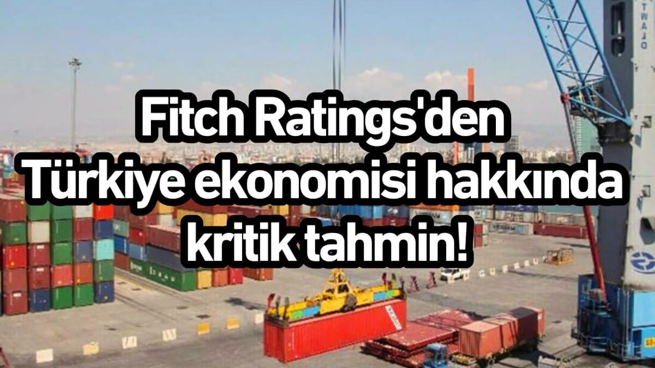 Fitch Ratings'den Türkiye ekonomisi hakkında kritik tahmin!
