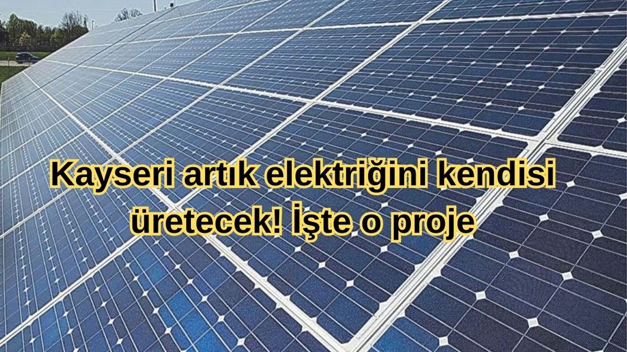 Kayseri artık elektriğini kendisi üretecek! İşte o proje