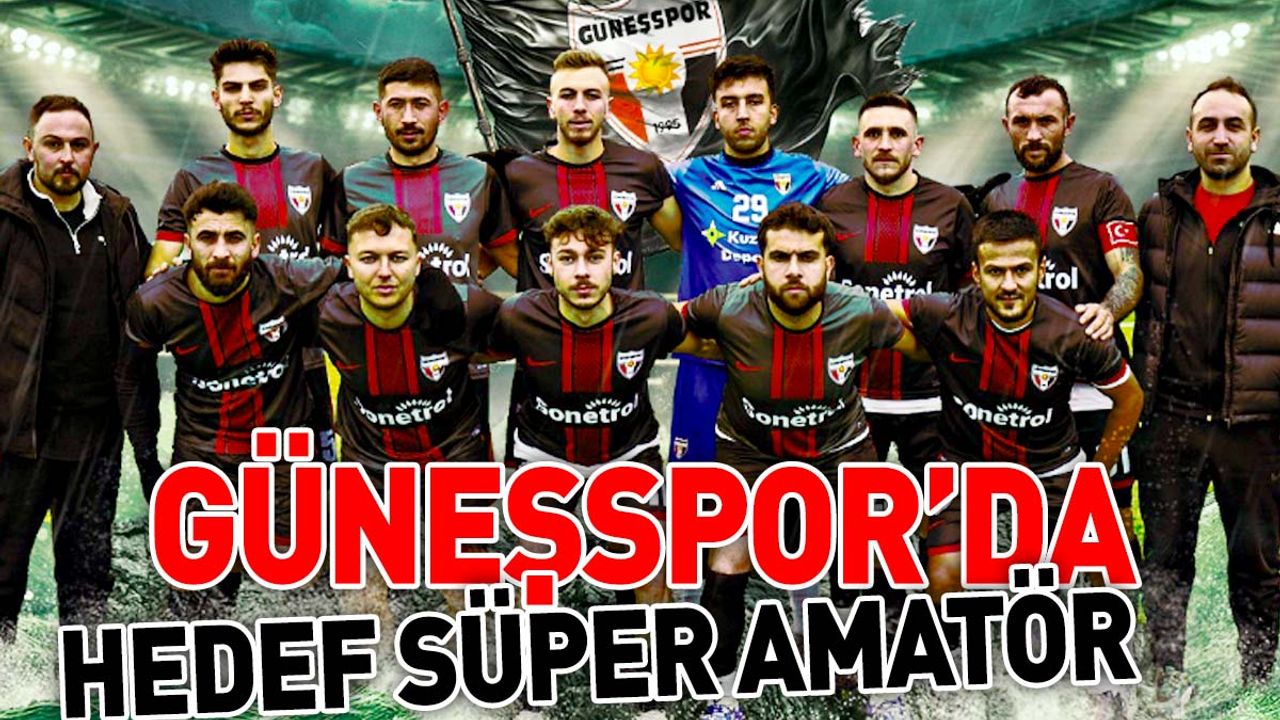 Güneşspor’da hedef Süper Amatör!