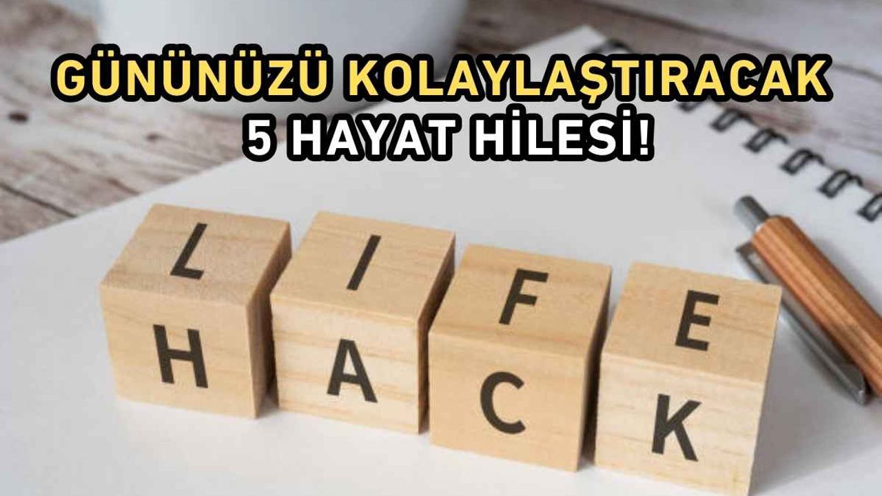 Gününüzü kolaylaştıracak 5 hayat hilesi!