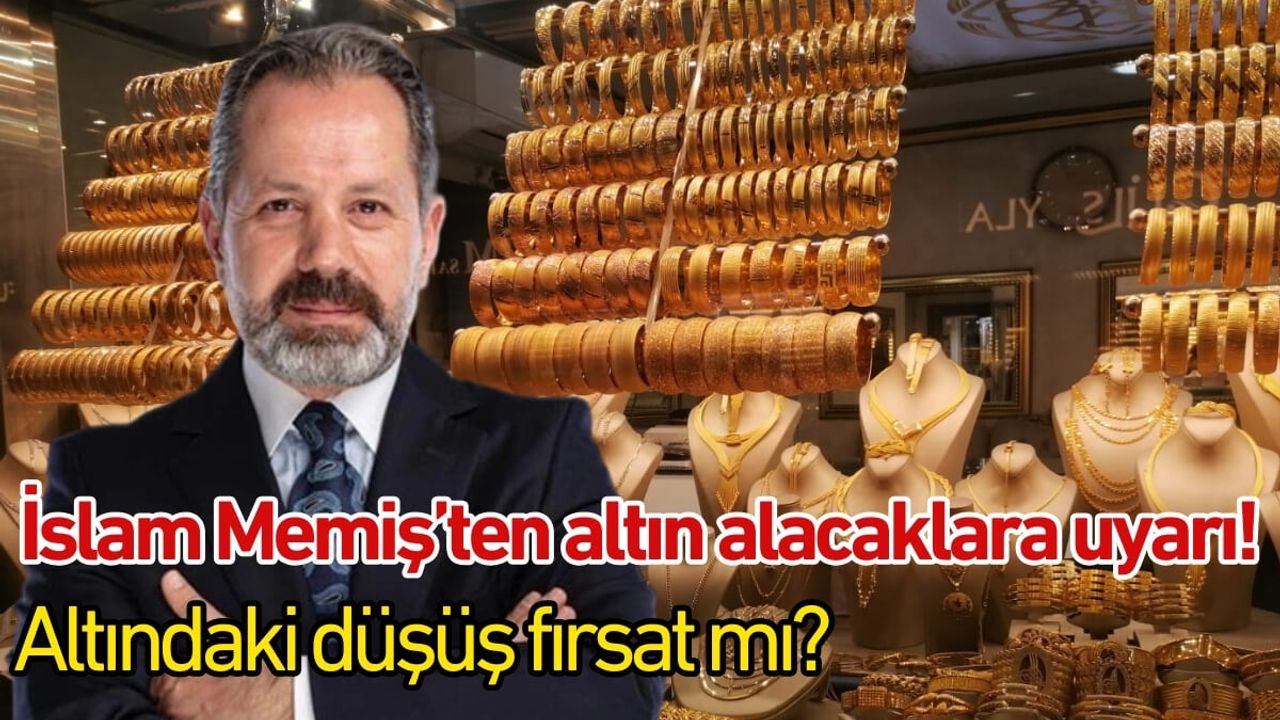 İslam Memiş’ten altın alacaklara uyarı! Altındaki düşüş fırsat mı?