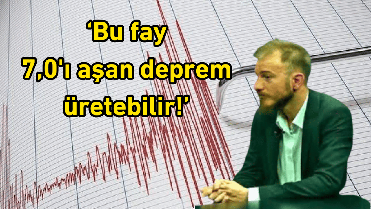Deprem Uzmanı Öğüt: Bu fay 7,0'ı aşan deprem üretebilir!