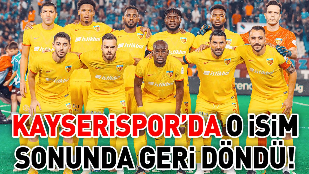 Kayserispor’da o isim sonunda geri döndü!