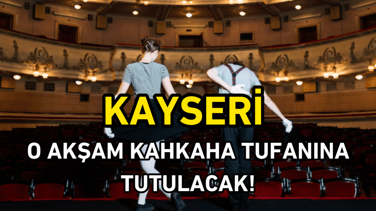 Kayseri o akşam kahkaha tufanına tutulacak!