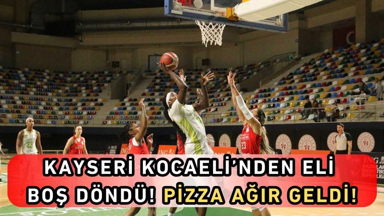 Kayseri, Kocaeli’nden eli boş döndü! Pizza ağır geldi!