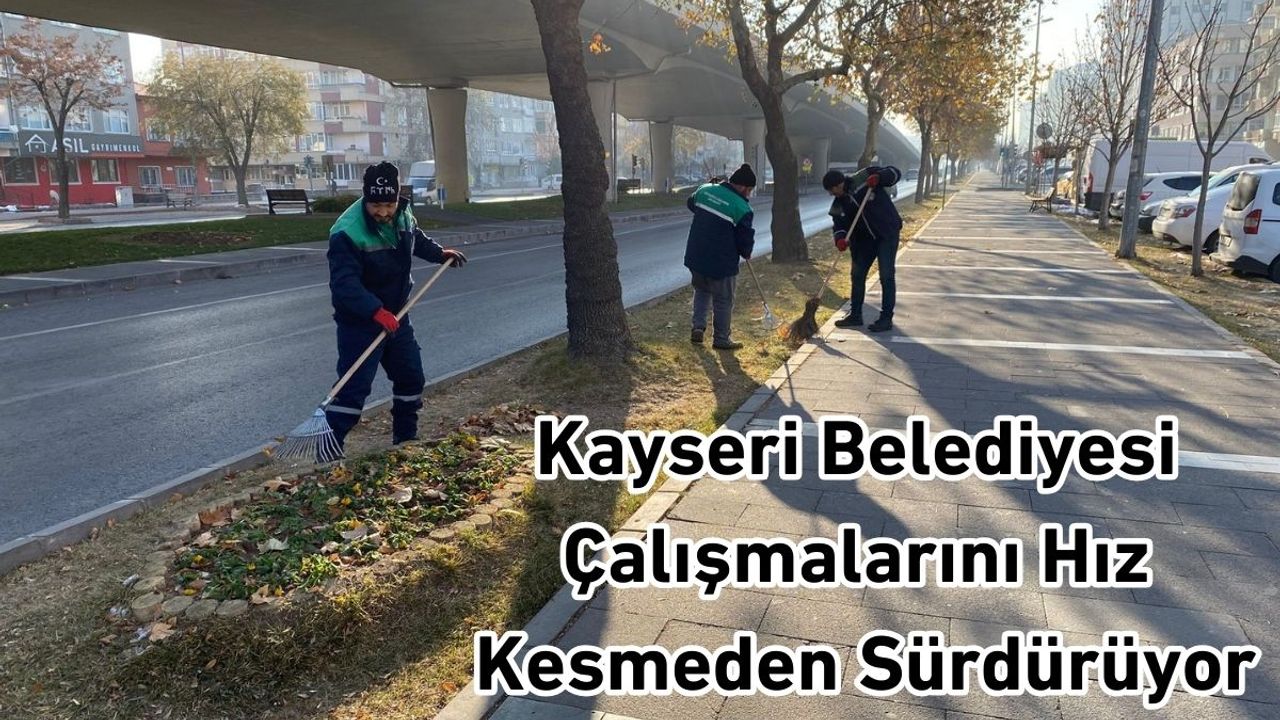 Kayseri Büyükşehir Belediyesi’nden o bölgede titiz çalışma!
