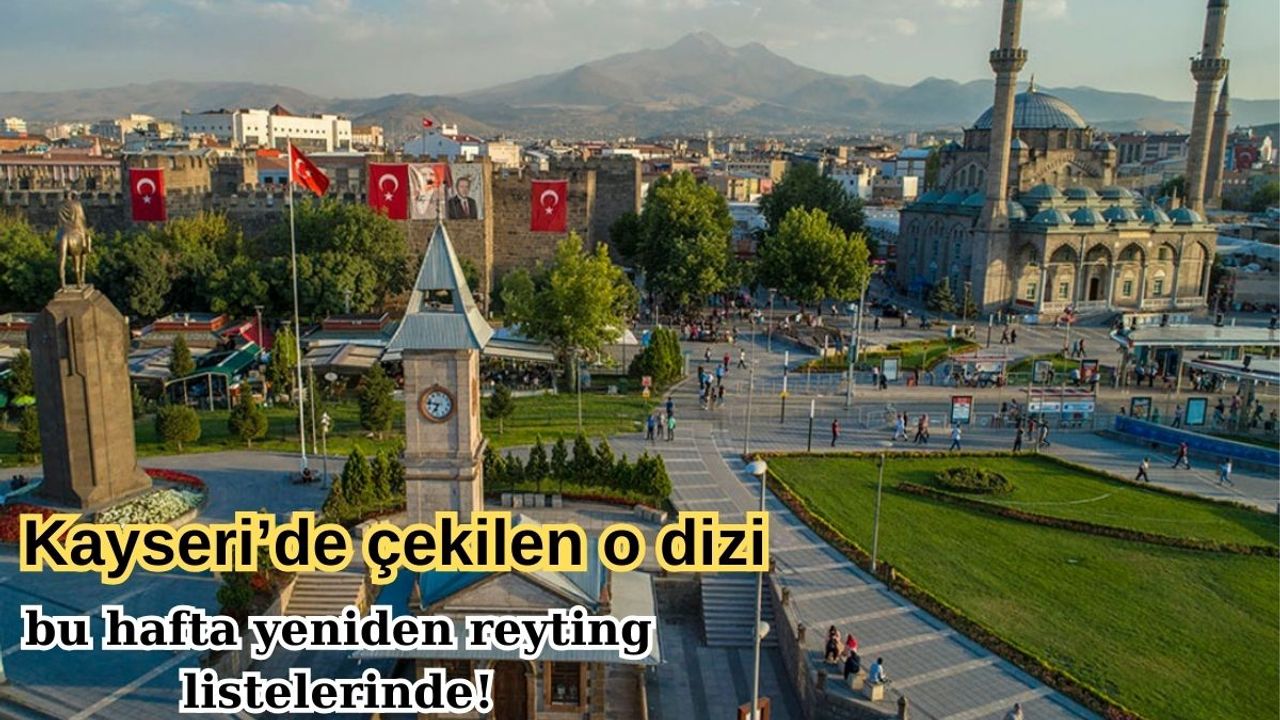 Kayseri’de çekilen o dizi bu hafta yeniden reyting listelerinde!