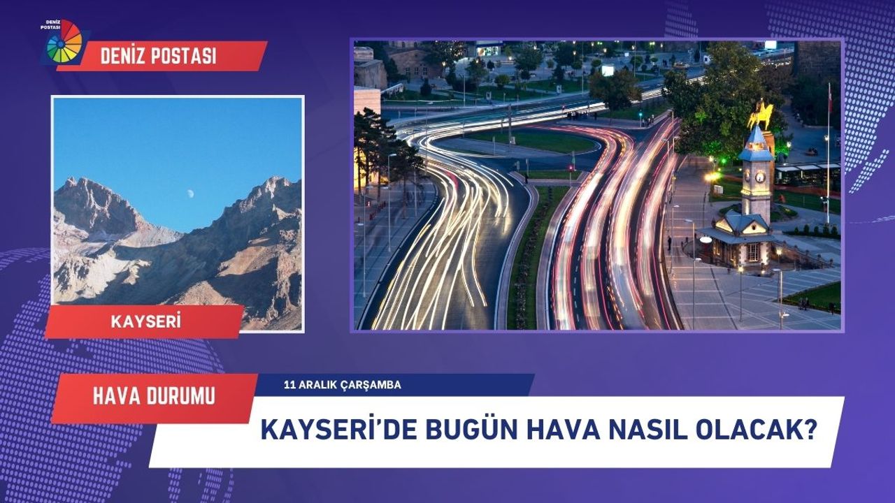 Kayseri’de hava nasıl olacak? (11 Aralık 2024)