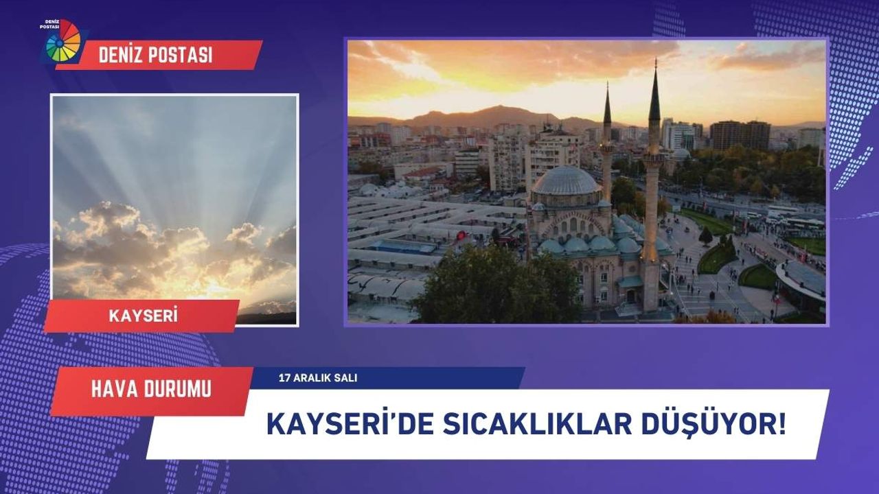 Kayseri’de sıcaklıklar düşüyor! (17 Aralık 2024)