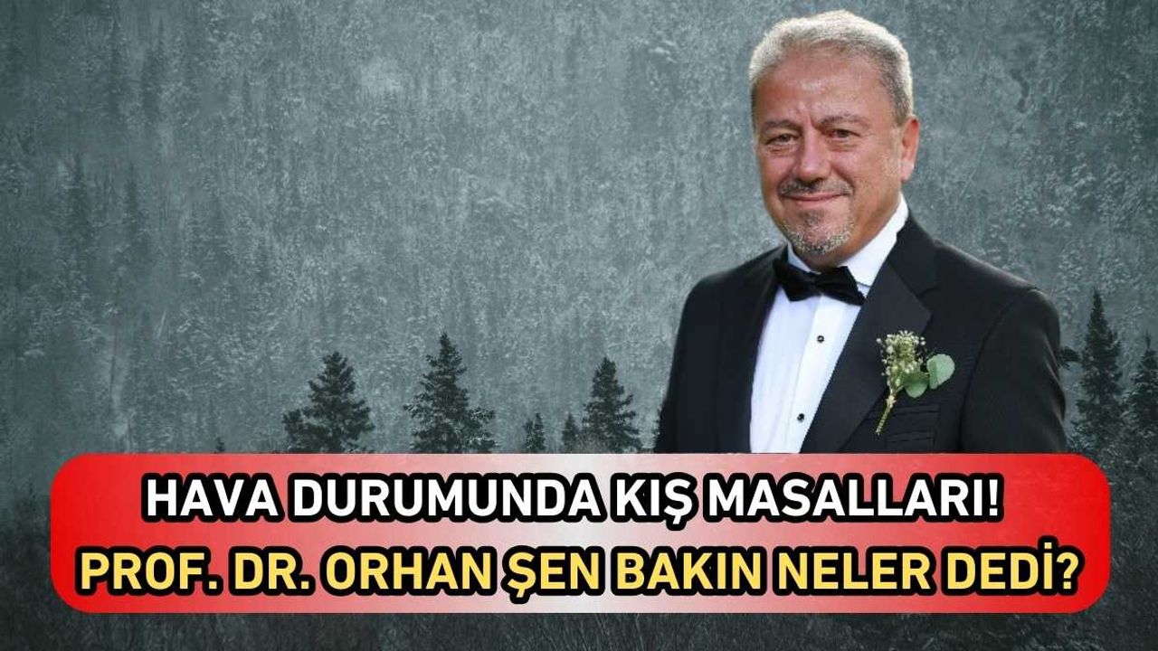 Hava durumunda kış masalları! Prof. Dr. Orhan Şen bakın neler dedi?