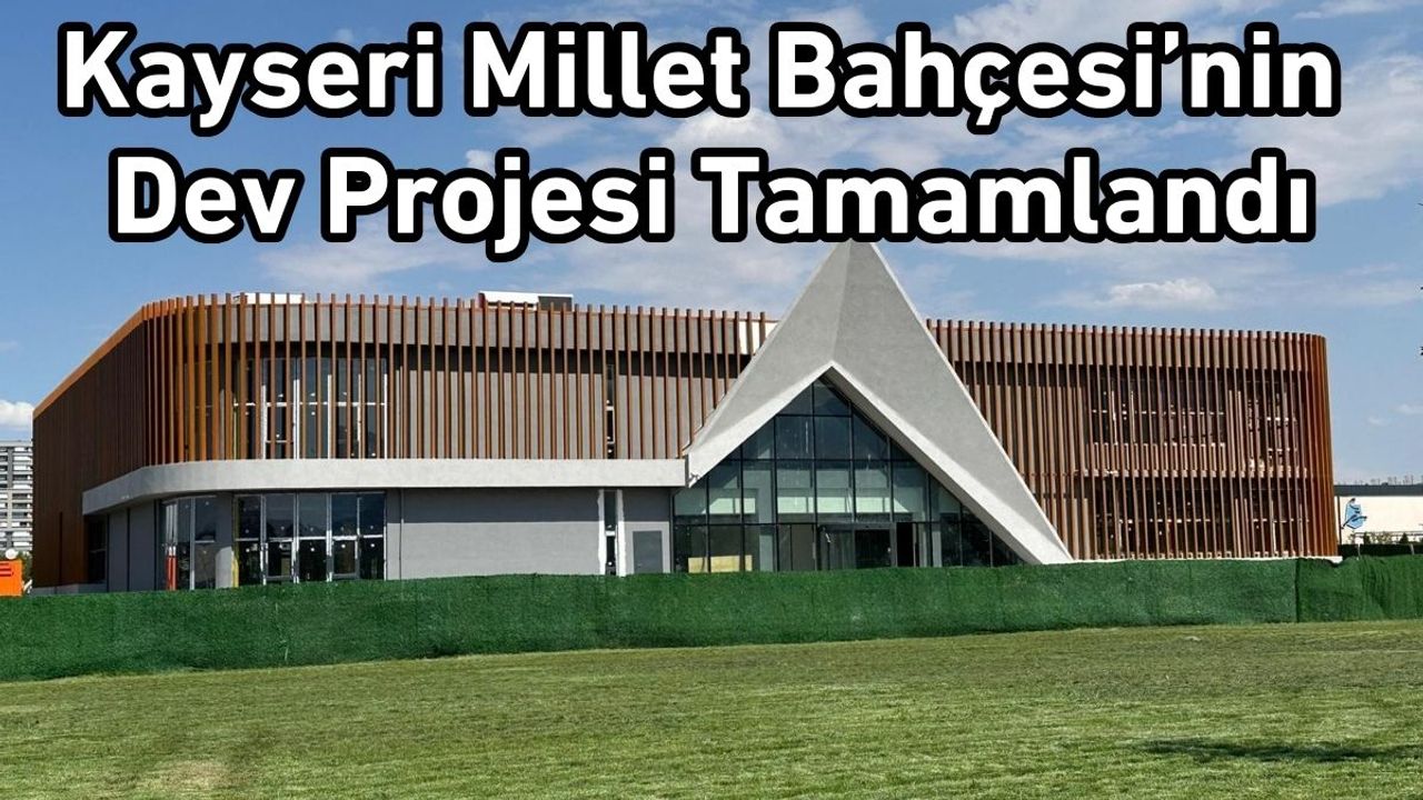 Kayseri Millet Bahçesi’nin Dev Projesi Tamamlandı