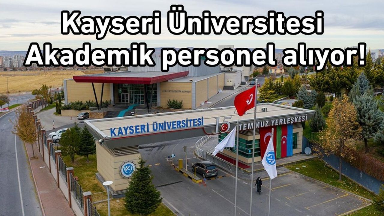 Kayseri Üniversitesi Akademik personel alıyor!
