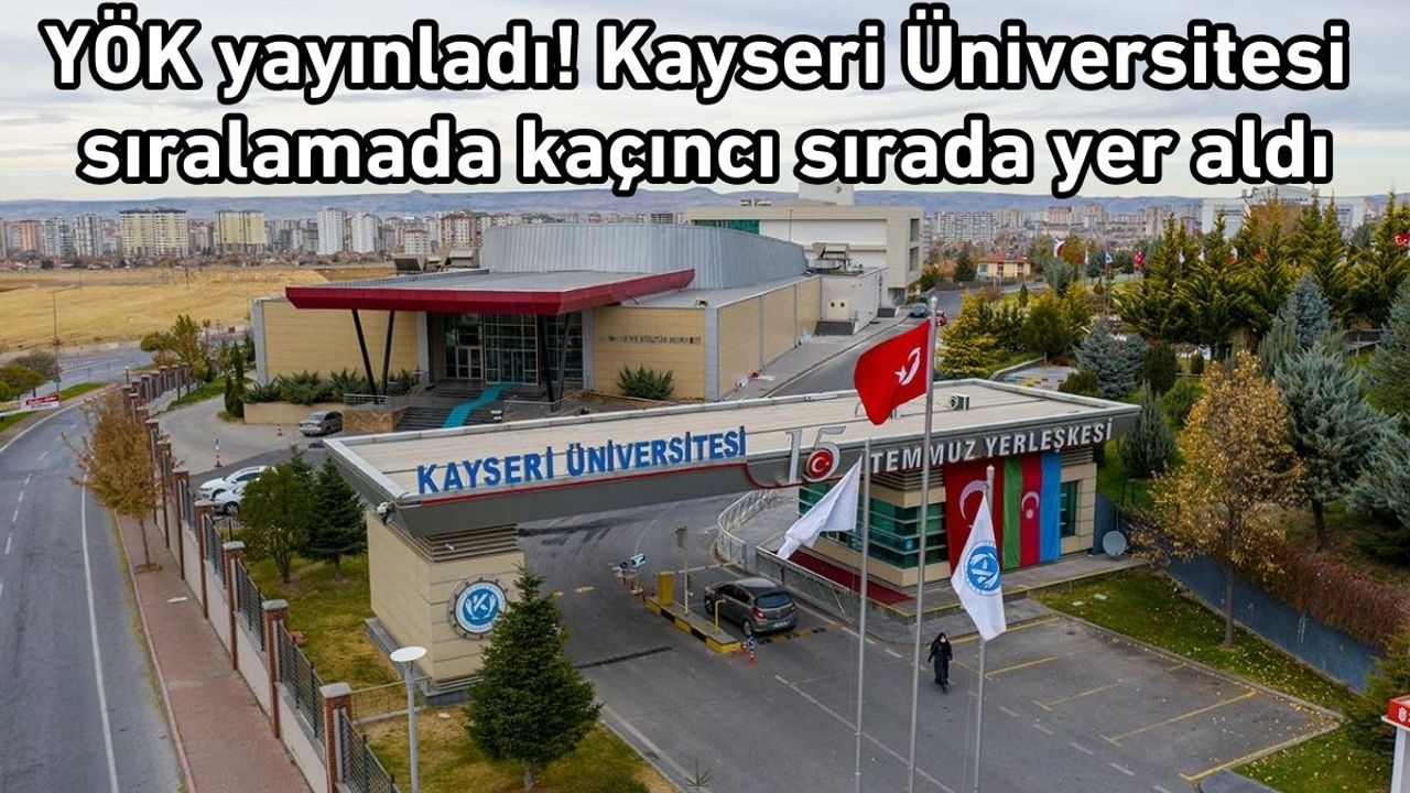YÖK yayınladı! Kayseri Üniversitesi sıralamada kaçıncı sırada yer aldı