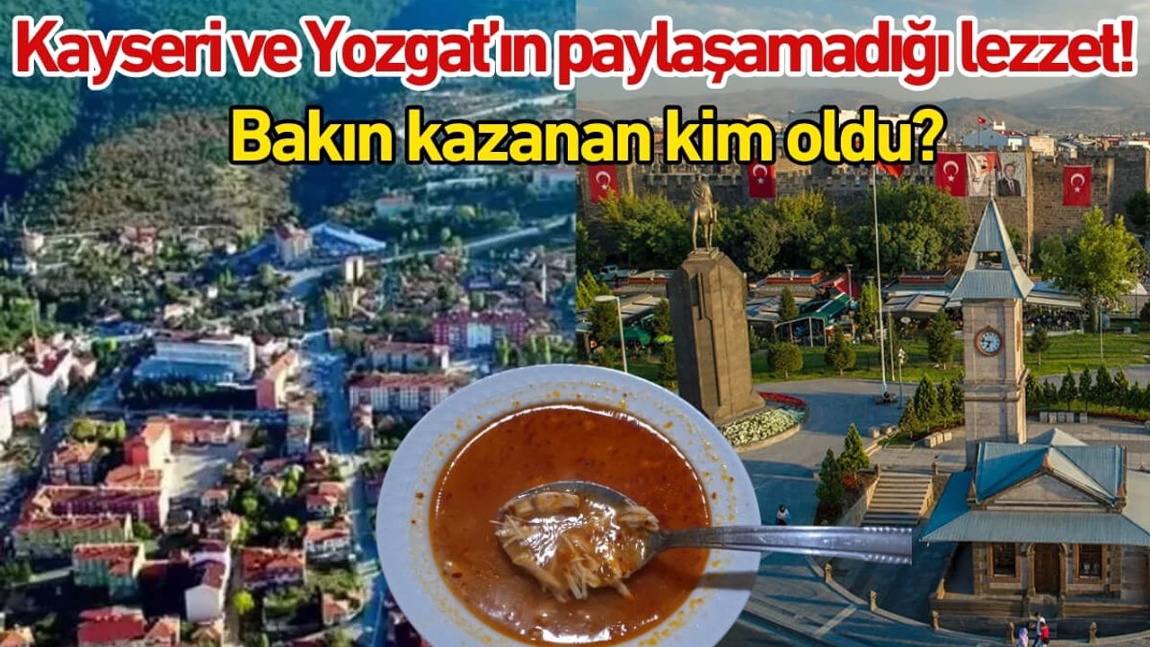 Kayseri ve Yozgat’ın paylaşamadığı lezzet! Bakın kazanan kim oldu!